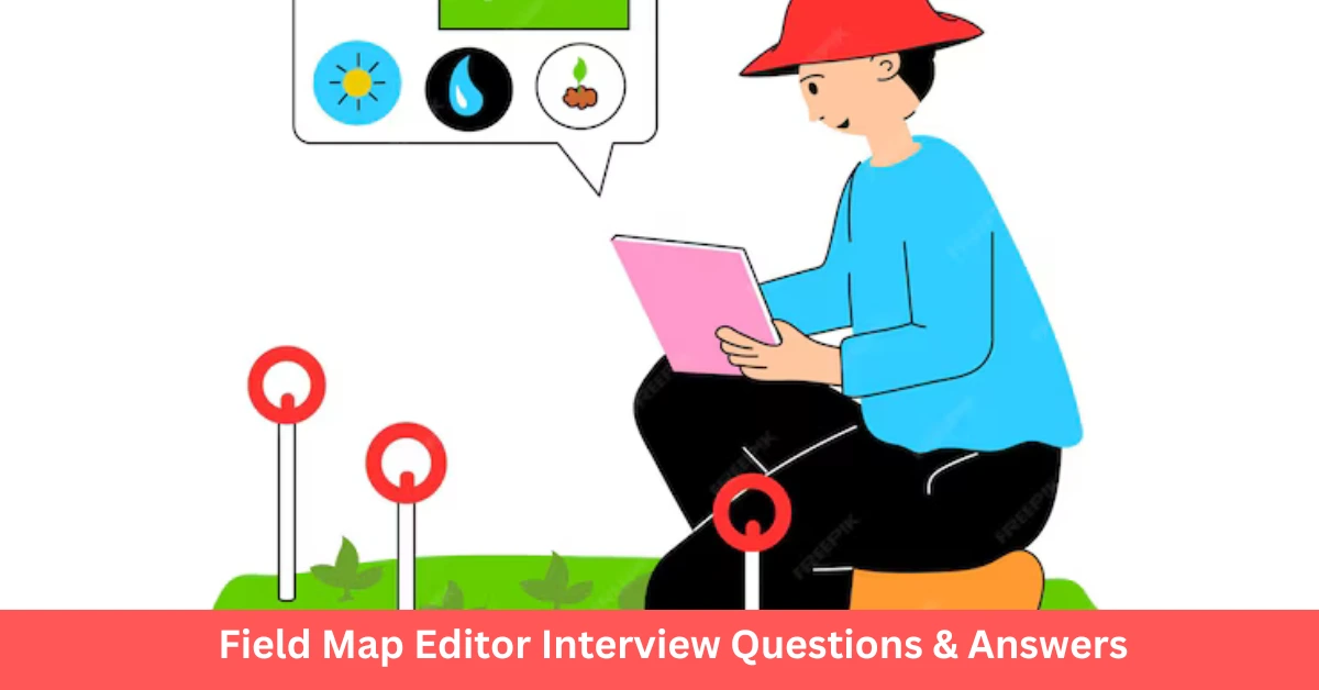 Top 15 Field Map Editor Interview Questions & Answers